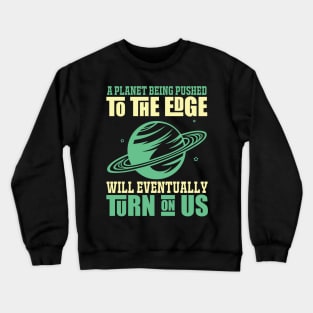 A Planet Being Pusehd - Earth Day Nature Protection Quote Crewneck Sweatshirt